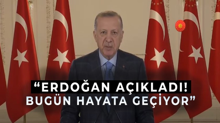 Erdoğan Açıkladı! Bugün Hayata Geçiyor