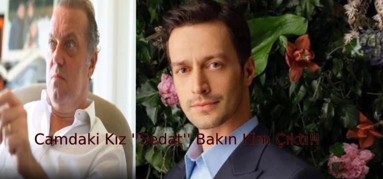 Camdaki Kız Dizisi Hakkında Şok Gerçek! Öyle Bir İddia Ortaya Atıldı ki Tüyleriniz Diken Diken Olacak Sedat Aslında Cem Uzan Mı?